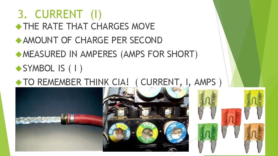 3. CURRENT (I) THE RATE THAT CHARGES MOVE AMOUNT OF CHARGE PER SECOND MEASURED 3. CURRENT (I) THE RATE THAT CHARGES MOVE AMOUNT OF CHARGE PER SECOND MEASURED
