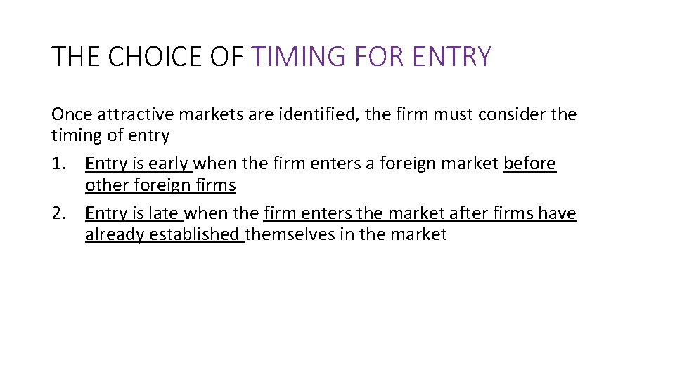 THE CHOICE OF TIMING FOR ENTRY Once attractive markets are identified, the firm must