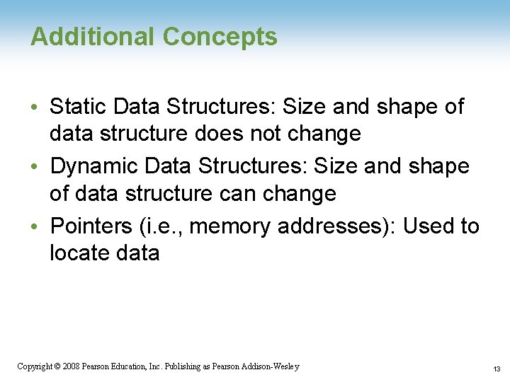 Additional Concepts • Static Data Structures: Size and shape of data structure does not