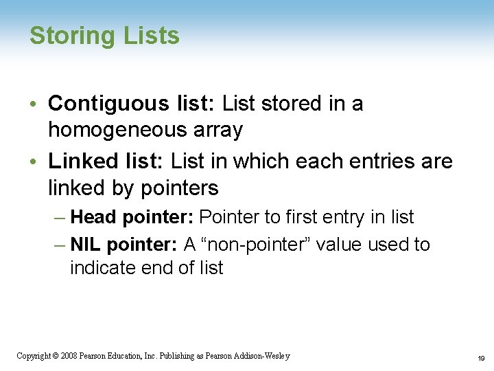 Storing Lists • Contiguous list: List stored in a homogeneous array • Linked list: