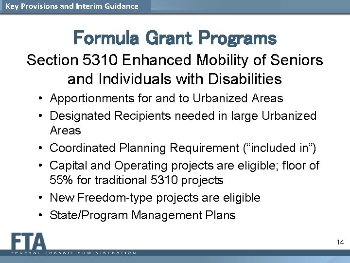 Key Provisions and Interim Guidance Formula Grant Programs Section 5310 Enhanced Mobility of Seniors