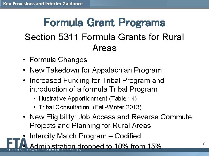 Key Provisions and Interim Guidance Formula Grant Programs Section 5311 Formula Grants for Rural