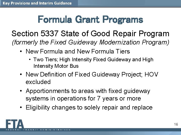Key Provisions and Interim Guidance Formula Grant Programs Section 5337 State of Good Repair