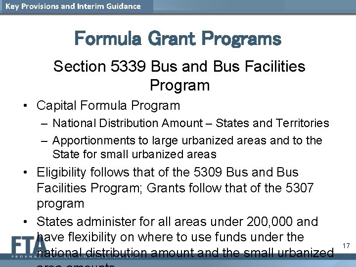 Key Provisions and Interim Guidance Formula Grant Programs Section 5339 Bus and Bus Facilities