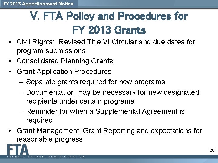 FY 2013 Apportionment Notice V. FTA Policy and Procedures for FY 2013 Grants •