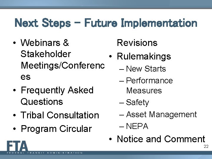 Next Steps – Future Implementation • Webinars & Revisions Stakeholder • Rulemakings Meetings/Conferenc –