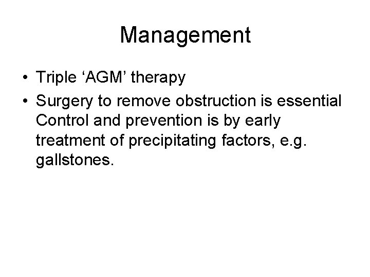 Management • Triple ‘AGM’ therapy • Surgery to remove obstruction is essential Control and