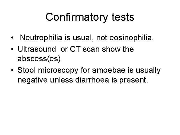 Conﬁrmatory tests • Neutrophilia is usual, not eosinophilia. • Ultrasound or CT scan show