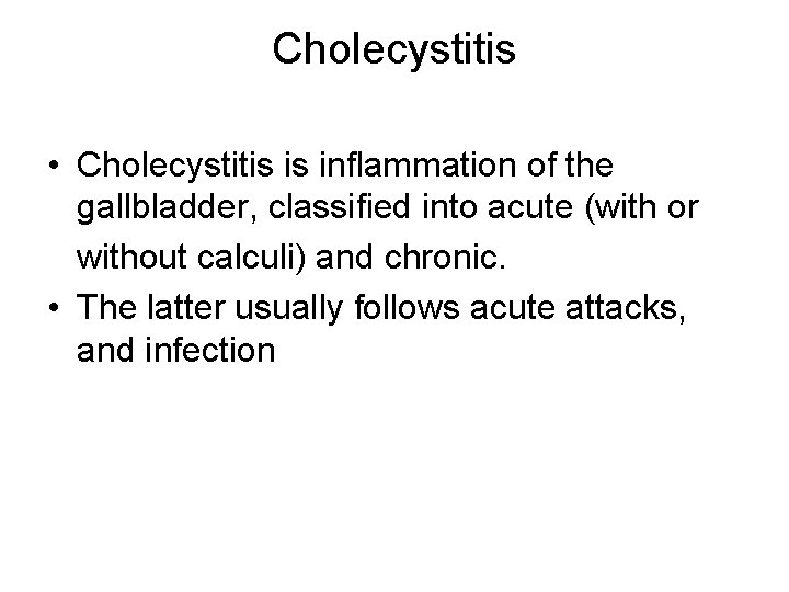 Cholecystitis • Cholecystitis is inﬂammation of the gallbladder, classiﬁed into acute (with or without