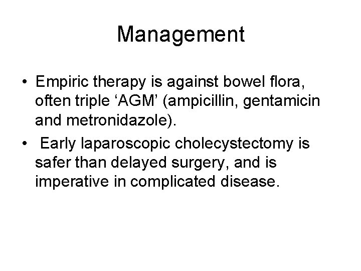 Management • Empiric therapy is against bowel ﬂora, often triple ‘AGM’ (ampicillin, gentamicin and