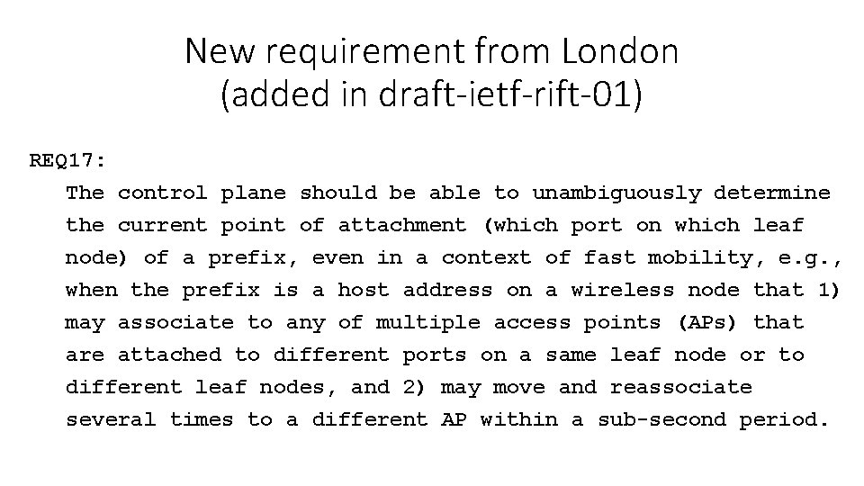 New requirement from London (added in draft-ietf-rift-01) REQ 17: The control plane should be