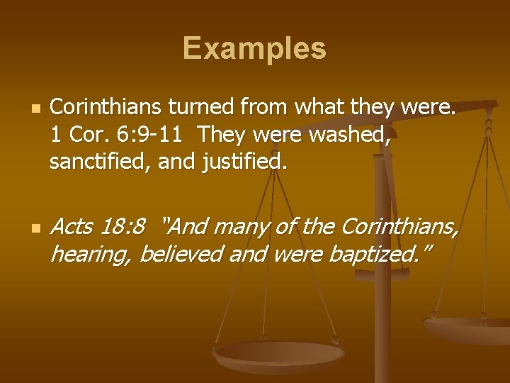 Examples n n Corinthians turned from what they were. 1 Cor. 6: 9 -11
