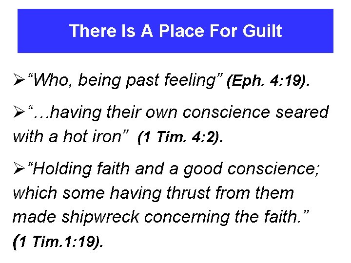 There Is A Place For Guilt Ø“Who, being past feeling” (Eph. 4: 19). Ø“…having