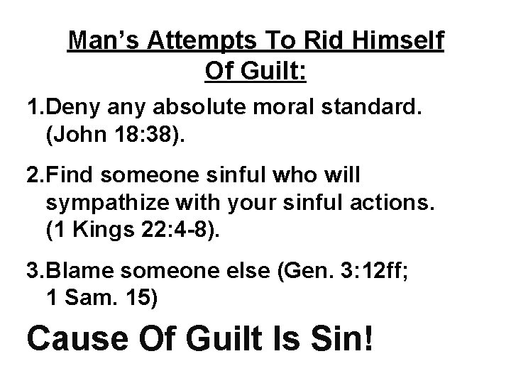 Man’s Attempts To Rid Himself Of Guilt: 1. Deny absolute moral standard. (John 18: