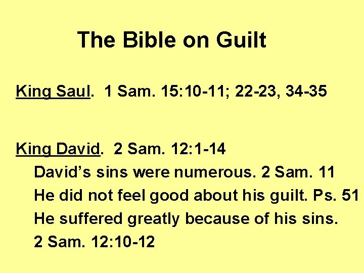 The Bible on Guilt King Saul. 1 Sam. 15: 10 -11; 22 -23, 34