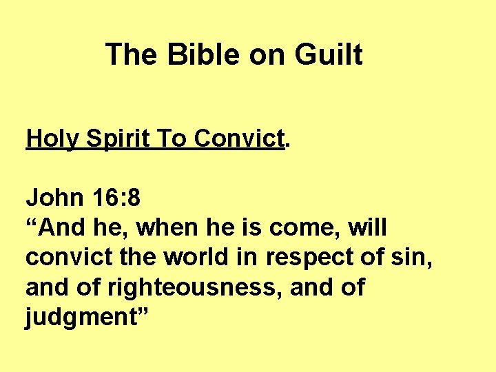 The Bible on Guilt Holy Spirit To Convict. John 16: 8 “And he, when