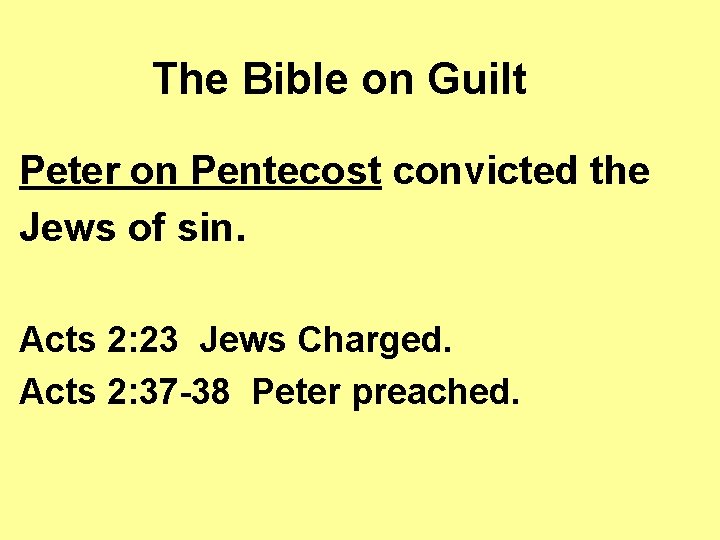 The Bible on Guilt Peter on Pentecost convicted the Jews of sin. Acts 2:
