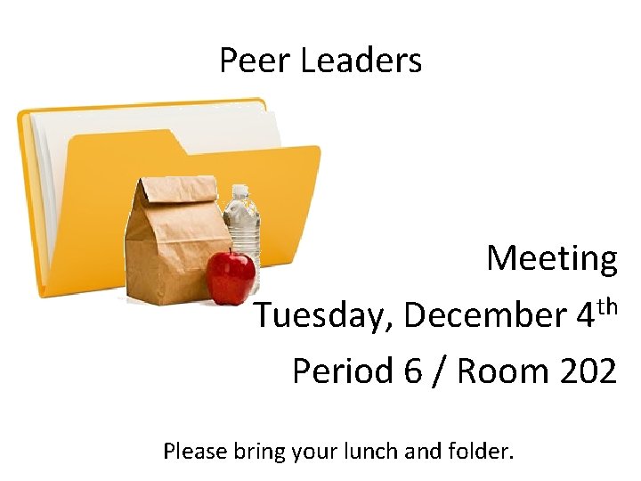 Peer Leaders Meeting Tuesday, December 4 th Period 6 / Room 202 Please bring