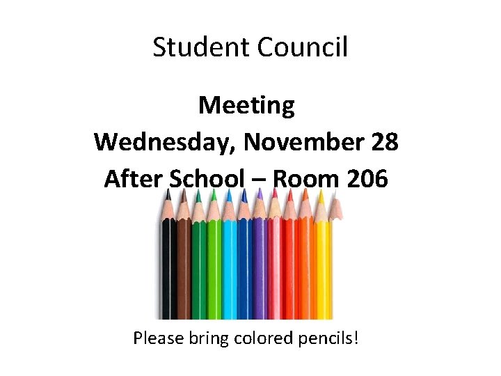 Student Council Meeting Wednesday, November 28 After School – Room 206 Please bring colored