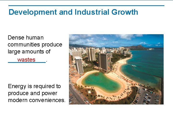 Development and Industrial Growth Dense human communities produce large amounts of wastes. Energy is