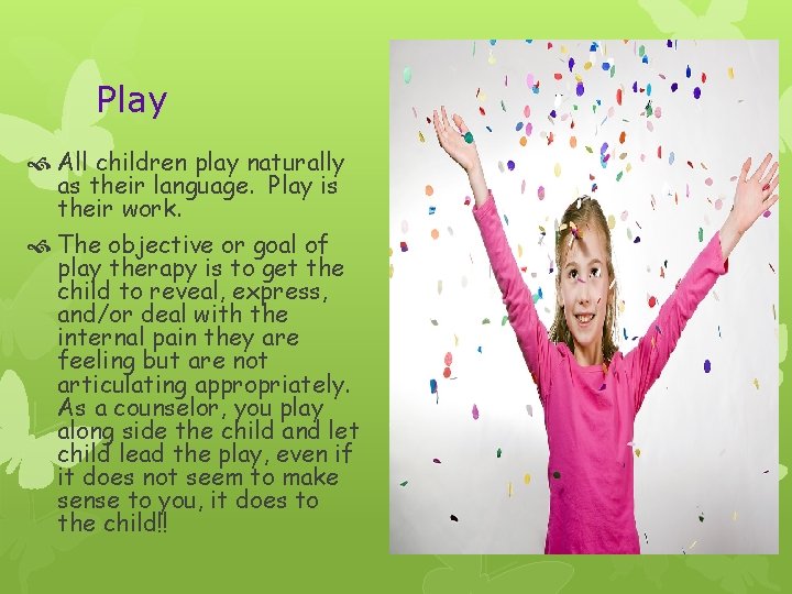 Play All children play naturally as their language. Play is their work. The objective