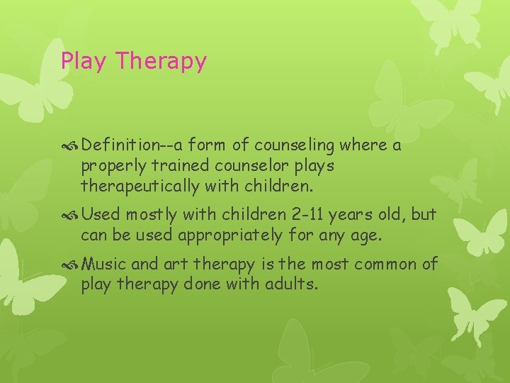 Play Therapy Definition--a form of counseling where a properly trained counselor plays therapeutically with