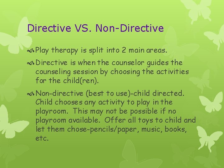 Directive VS. Non-Directive Play therapy is split into 2 main areas. Directive is when