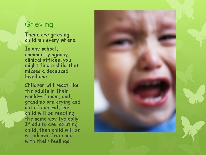 Grieving There are grieving children every where. In any school, community agency, clinical offices,