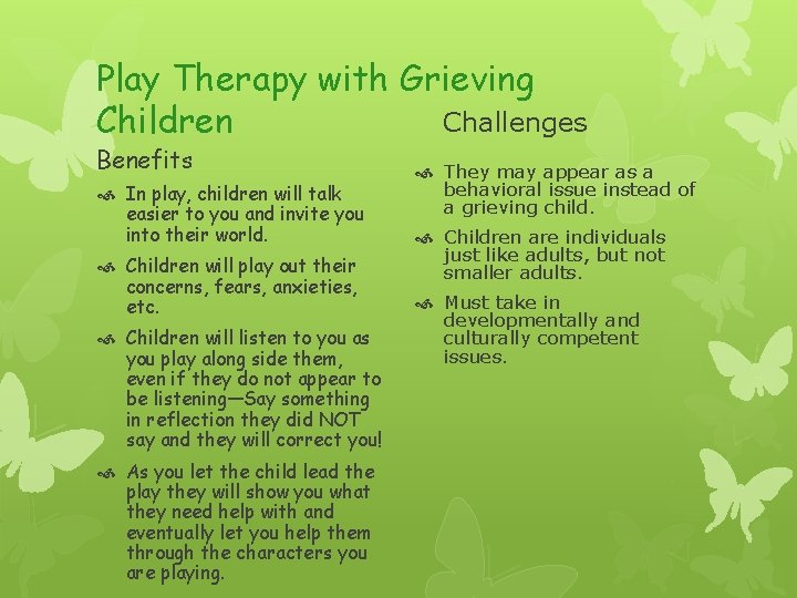 Play Therapy with Grieving Challenges Children Benefits In play, children will talk easier to