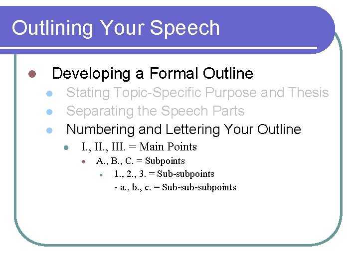 Outlining Your Speech l Developing a Formal Outline l l l Stating Topic-Specific Purpose