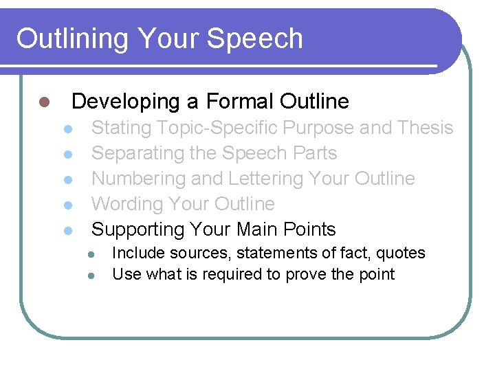 Outlining Your Speech l Developing a Formal Outline l l l Stating Topic-Specific Purpose
