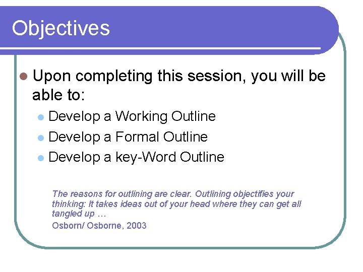 Objectives l Upon completing this session, you will be able to: Develop a Working