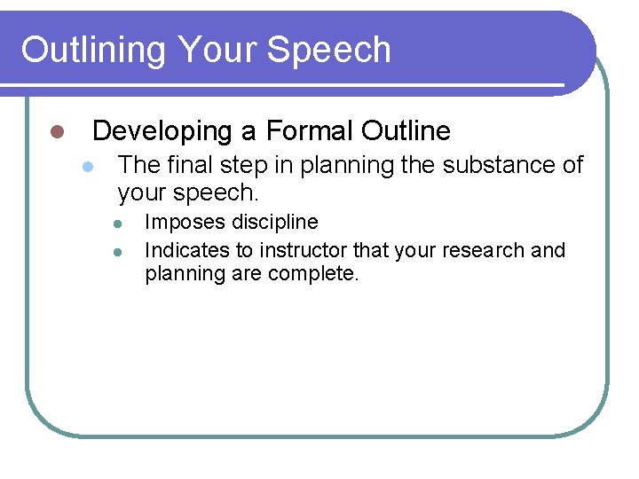 Outlining Your Speech l Developing a Formal Outline l The final step in planning