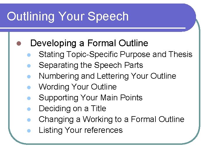 Outlining Your Speech l Developing a Formal Outline l l l l Stating Topic-Specific