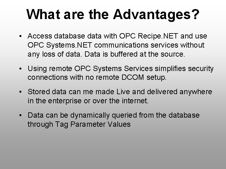 What are the Advantages? • Access database data with OPC Recipe. NET and use