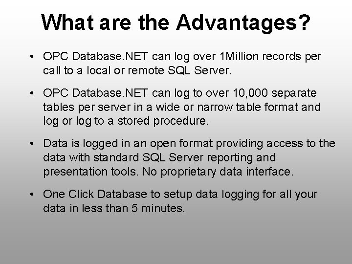 What are the Advantages? • OPC Database. NET can log over 1 Million records
