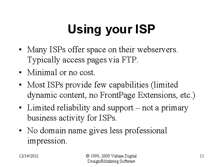 Using your ISP • Many ISPs offer space on their webservers. Typically access pages