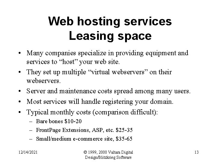 Web hosting services Leasing space • Many companies specialize in providing equipment and services