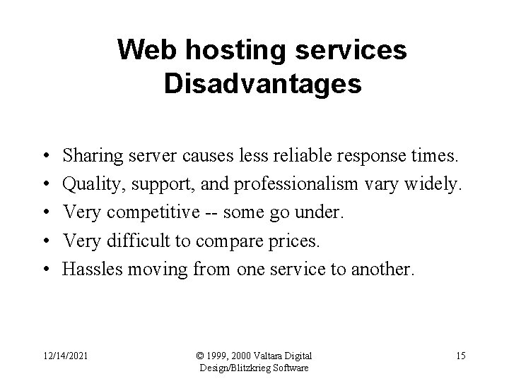 Web hosting services Disadvantages • • • Sharing server causes less reliable response times.