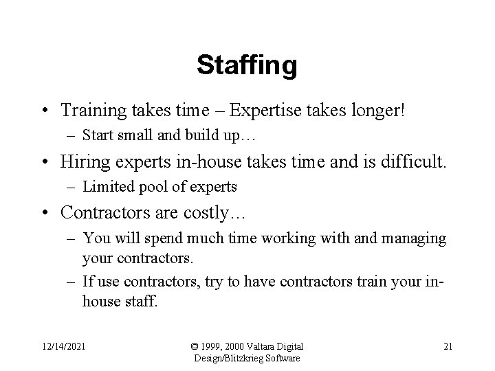 Staffing • Training takes time – Expertise takes longer! – Start small and build