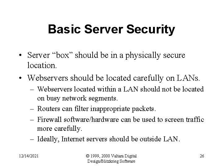 Basic Server Security • Server “box” should be in a physically secure location. •