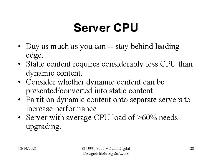 Server CPU • Buy as much as you can -- stay behind leading edge.