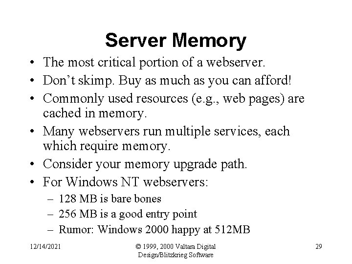 Server Memory • The most critical portion of a webserver. • Don’t skimp. Buy