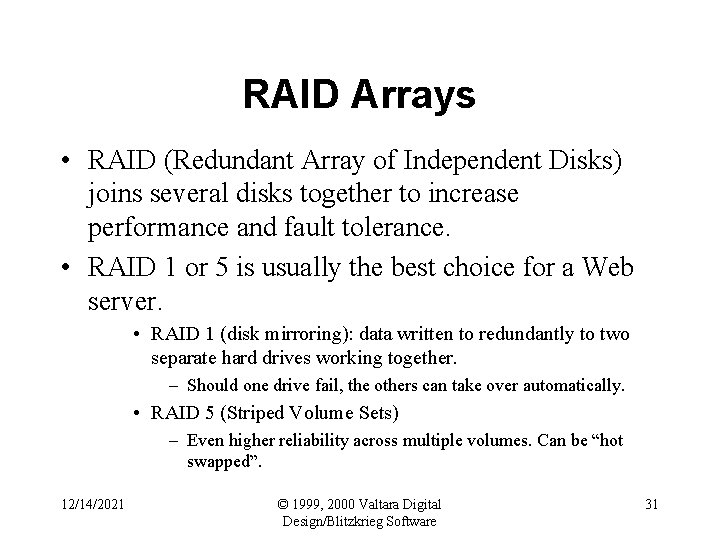 RAID Arrays • RAID (Redundant Array of Independent Disks) joins several disks together to