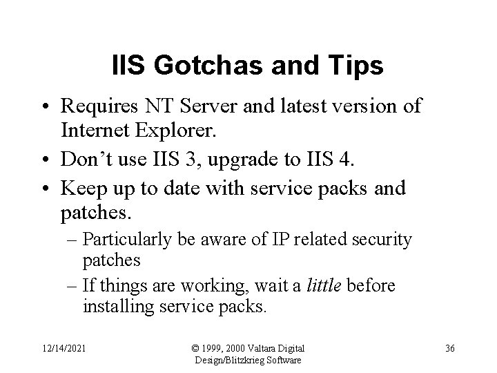 IIS Gotchas and Tips • Requires NT Server and latest version of Internet Explorer.