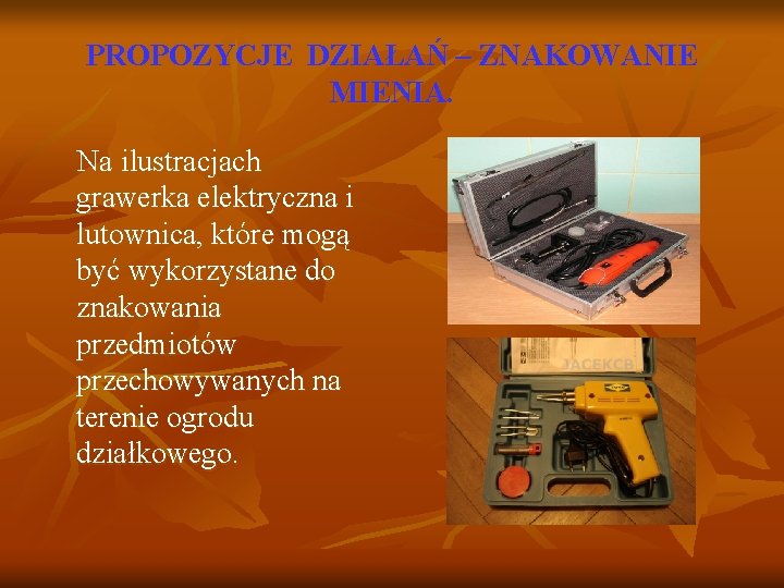 PROPOZYCJE DZIAŁAŃ – ZNAKOWANIE MIENIA. Na ilustracjach grawerka elektryczna i lutownica, które mogą być