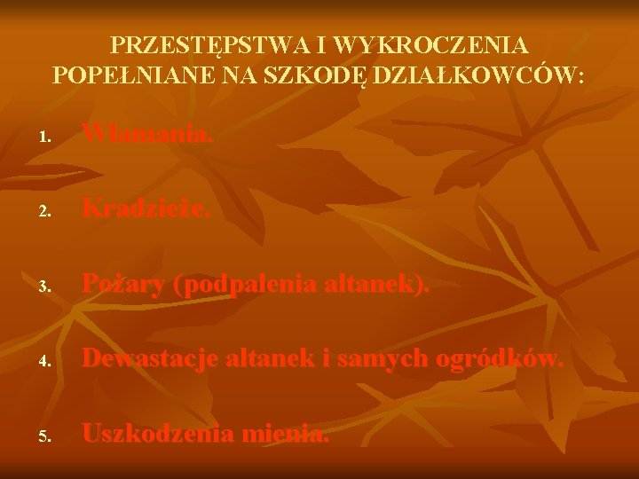 PRZESTĘPSTWA I WYKROCZENIA POPEŁNIANE NA SZKODĘ DZIAŁKOWCÓW: 1. Włamania. 2. Kradzieże. 3. Pożary (podpalenia