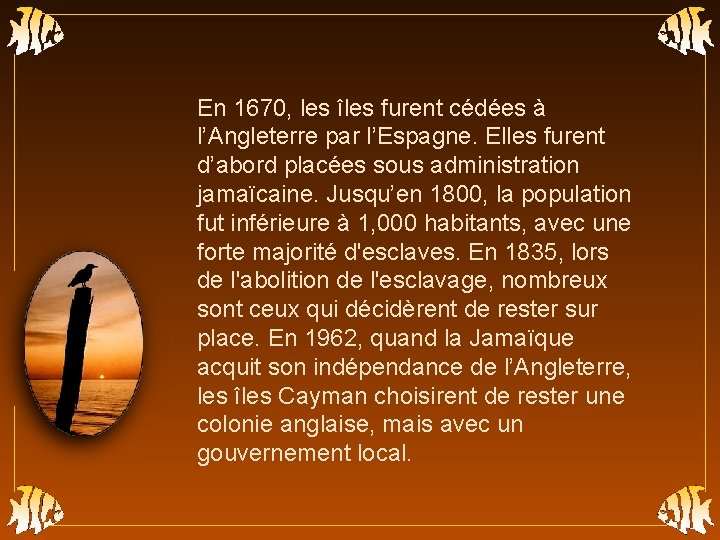 En 1670, les îles furent cédées à l’Angleterre par l’Espagne. Elles furent d’abord placées