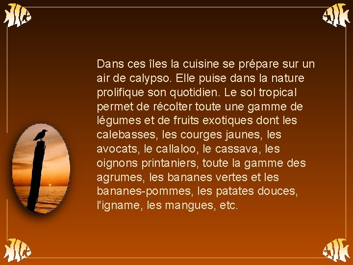 Dans ces îles la cuisine se prépare sur un air de calypso. Elle puise