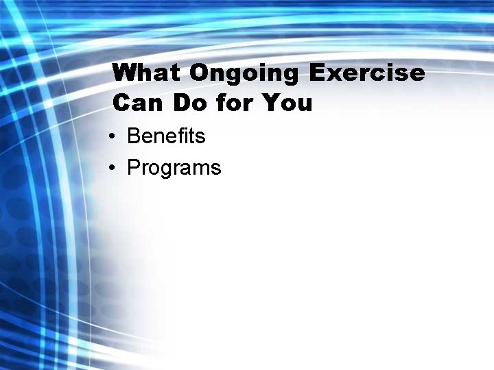 What Ongoing Exercise Can Do for You • Benefits • Programs 